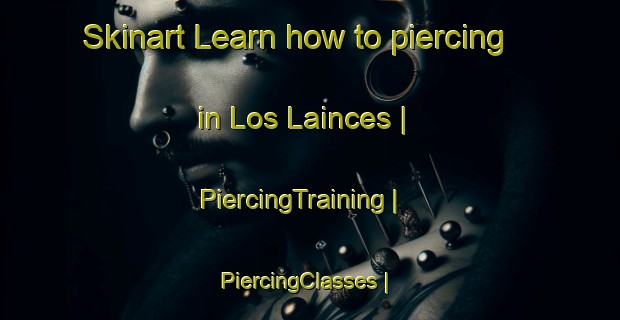 Skinart Learn how to piercing in Los Lainces | PiercingTraining | PiercingClasses | SkinartTraining-Mexico